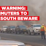 FIRE WARNING: Commuters to the South beware