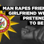Man rapes friend’s girlfriend while pretending to be him