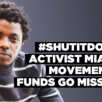 #ShutItDown activist MIA as movement’s funds go missing