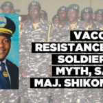 Vaccine resistance by soldiers a myth, says Maj. Shikomba