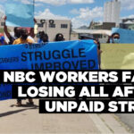 NBC workers face losing all after unpaid strike