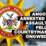 Angolan arrested for assaulting fellow countryman at Ongwediva