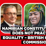Namibian constitution does not practice equality – British High Commissioner