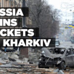 Russia rains rockets on Kharkiv