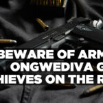 Beware of armed Ongwediva gun thieves on the run