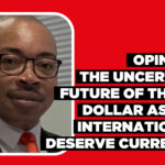 OPINION: The uncertain future of the US dollar as the international deserve currency