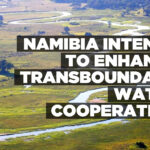 Namibia intends to enhance transboundary water cooperation