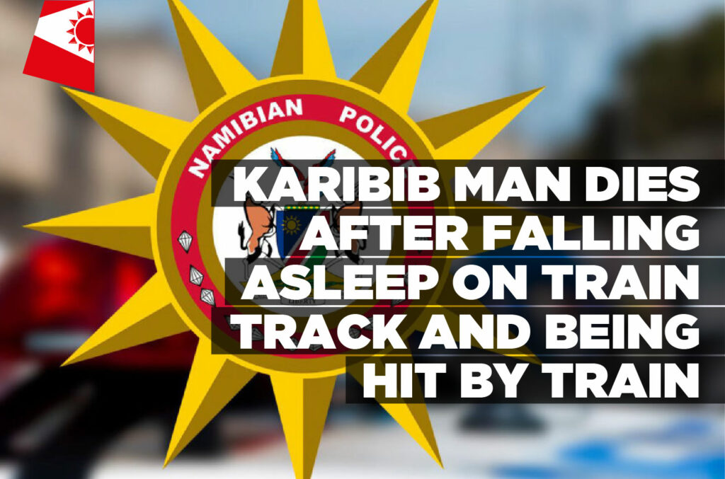 Karibib man dies after falling asleep on train track and being hit by ...