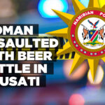Woman assaulted with beer bottle in Omusati