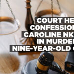 Court hears confession of Caroline Nkata in murder of nine-year-old girl