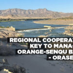 Regional cooperation key to managing Orange-Senqu Basin – ORASECOM