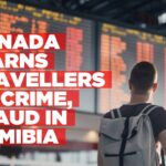 Canada urges caution for travellers to Namibia amid crime and fraud concerns