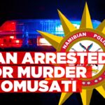 Man arrested in Omusati for murder and mutilation of the victim’s body
