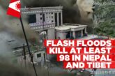 Flash floods kill at least 98 in Nepal and Tibet