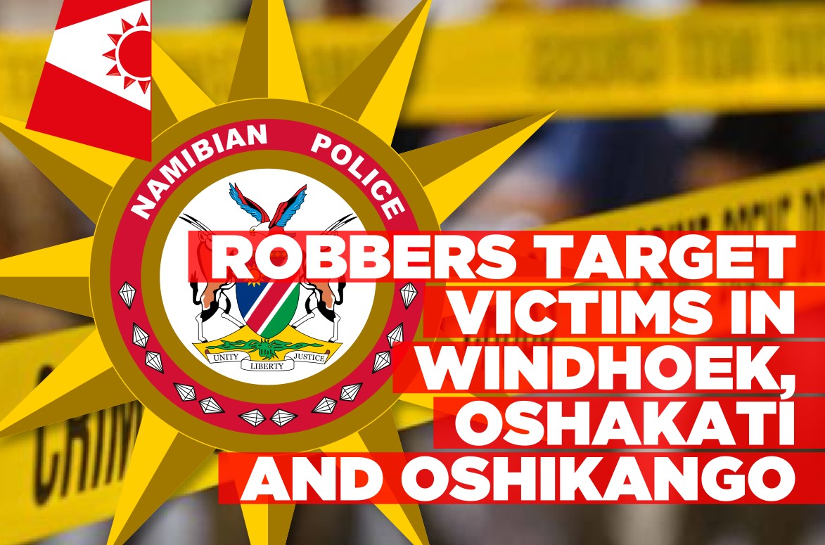 Robbers steal goods and cash valued at over N$270,000 in Windhoek, Oshakati and Oshikango