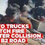 Two trucks catch fire after collision on B2 road