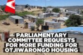 Parliamentary Committee calls for more funding to address Otjiwarongo’s housing, land servicing challenges